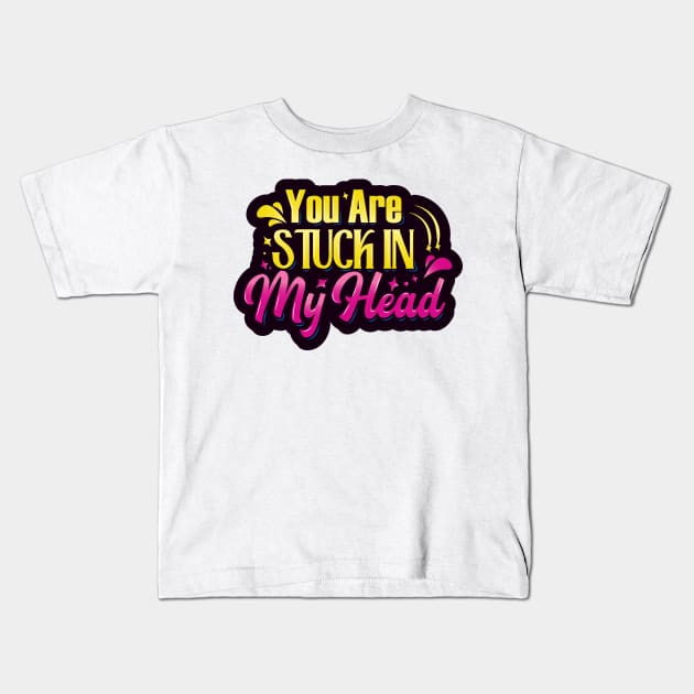 You Are Stuck in My Head Kids T-Shirt by kindacoolbutnotreally